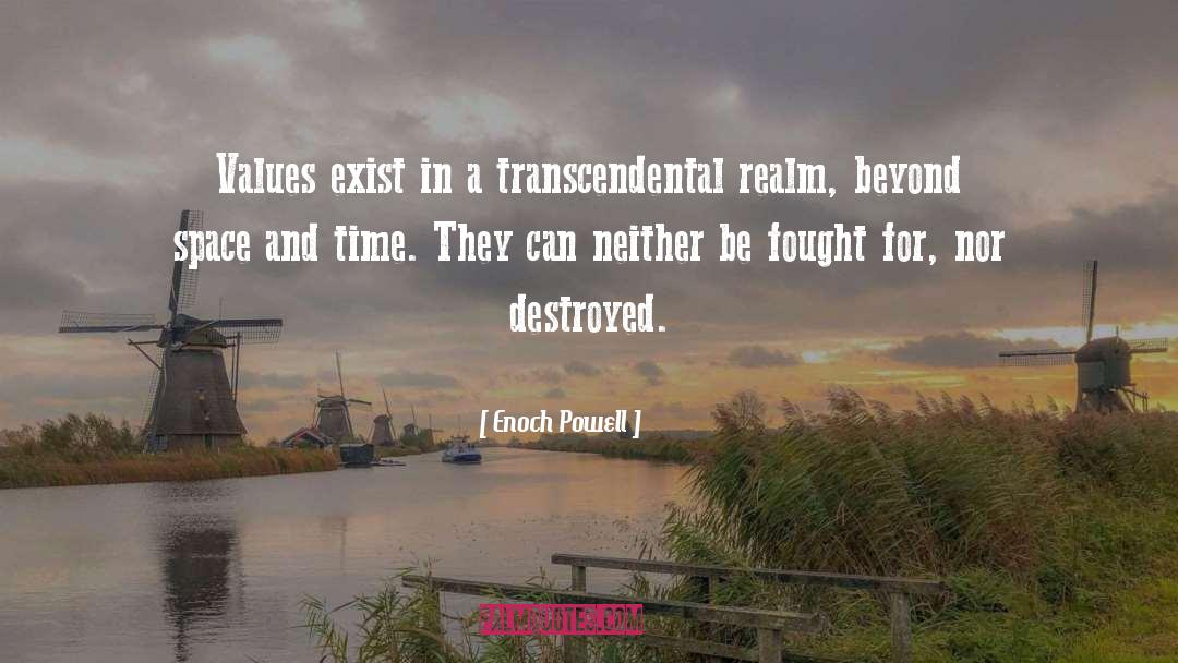 Enoch Powell Quotes: Values exist in a transcendental