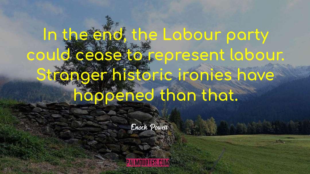 Enoch Powell Quotes: In the end, the Labour