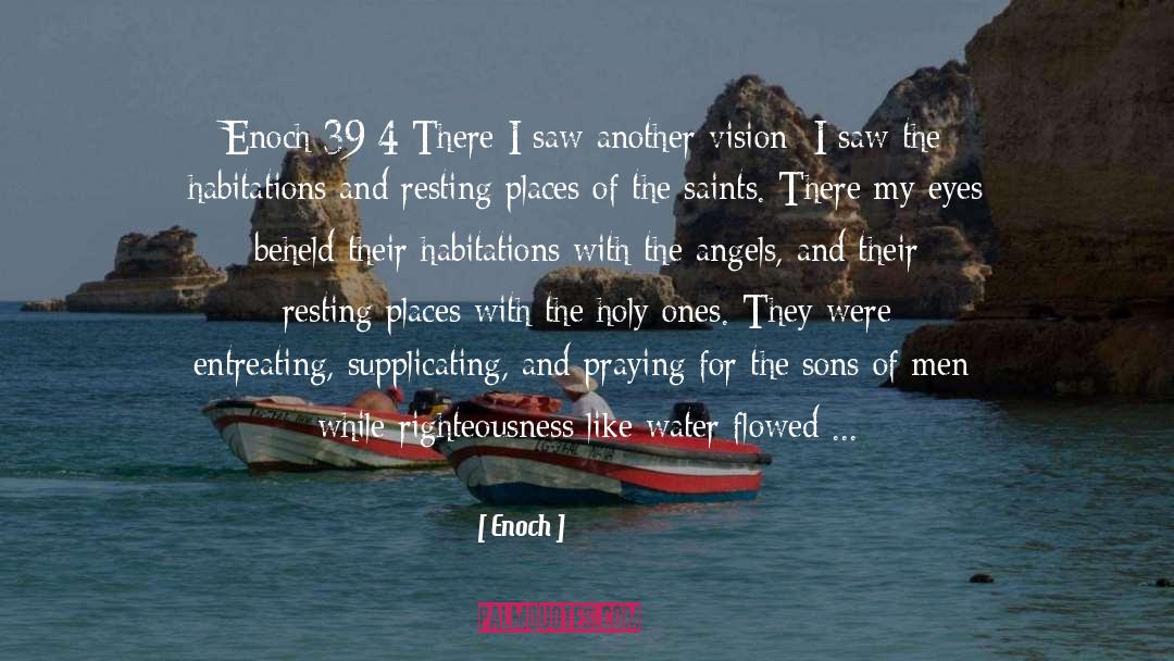 Enoch Quotes: Enoch 39:4 There I saw