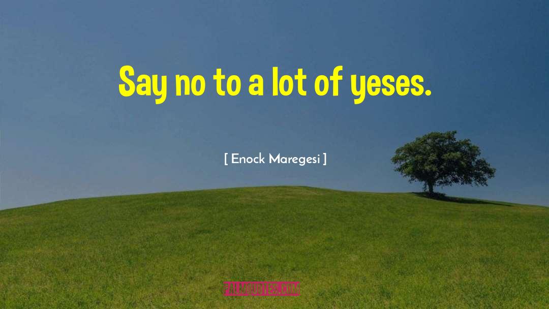 Enock Maregesi Quotes: Say no to a lot