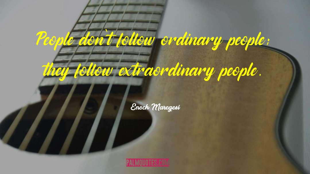 Enock Maregesi Quotes: People don't follow ordinary people;