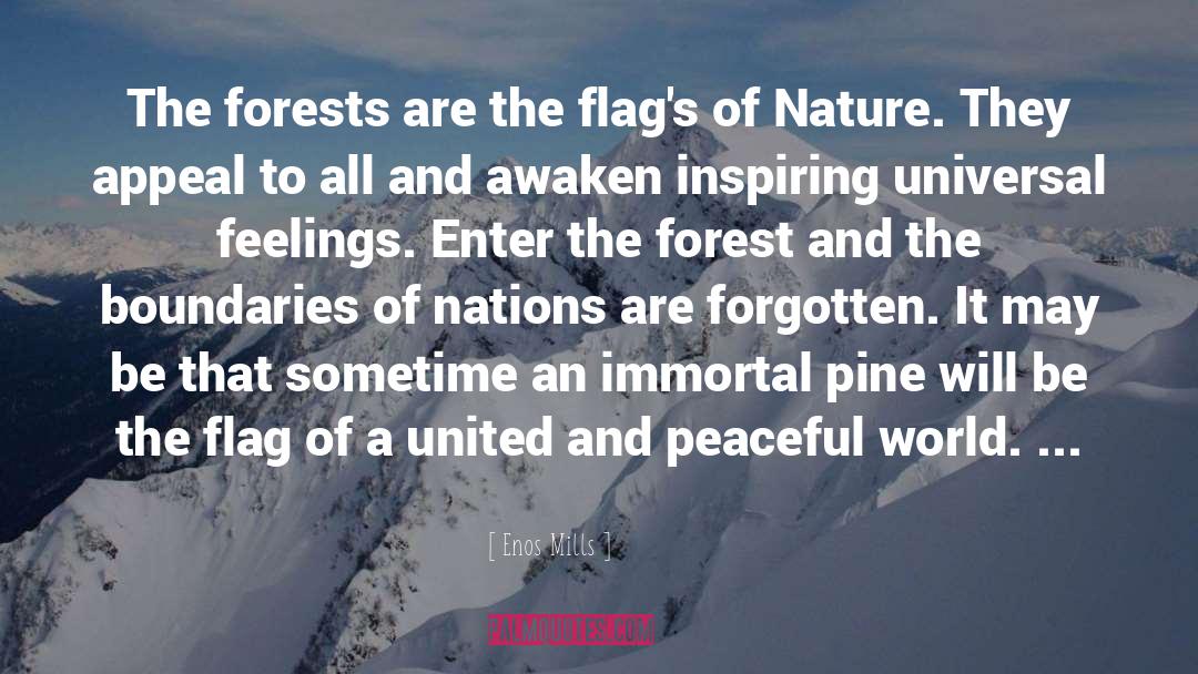 Enos Mills Quotes: The forests are the flag's