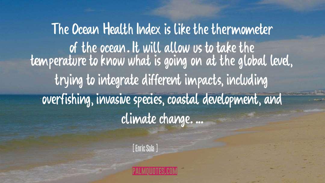 Enric Sala Quotes: The Ocean Health Index is