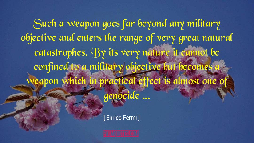 Enrico Fermi Quotes: Such a weapon goes far