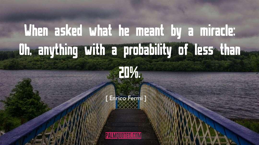 Enrico Fermi Quotes: When asked what he meant