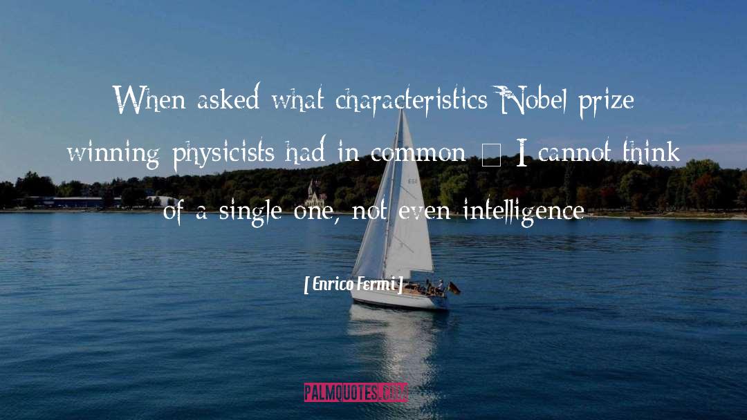 Enrico Fermi Quotes: When asked what characteristics Nobel