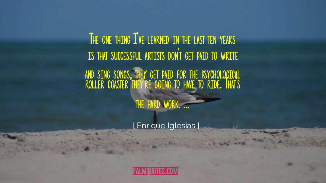 Enrique Iglesias Quotes: The one thing I've learned