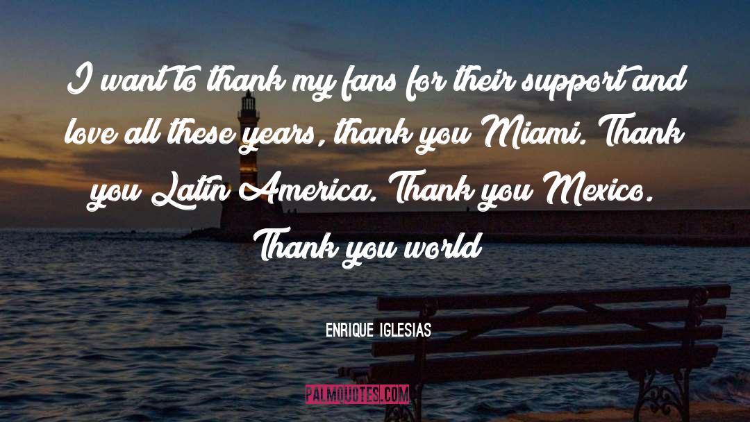 Enrique Iglesias Quotes: I want to thank my