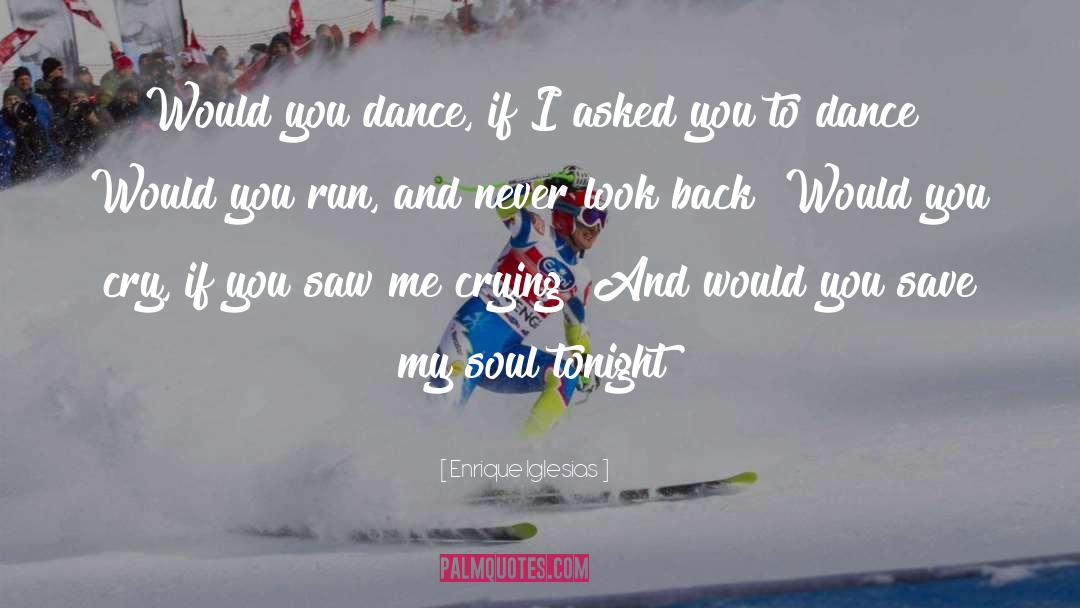 Enrique Iglesias Quotes: Would you dance, if I