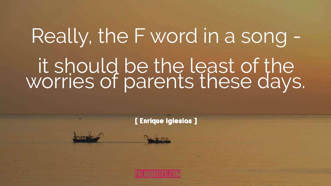 Enrique Iglesias Quotes: Really, the F word in