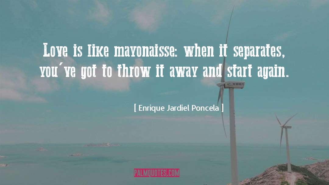 Enrique Jardiel Poncela Quotes: Love is like mayonaisse: when