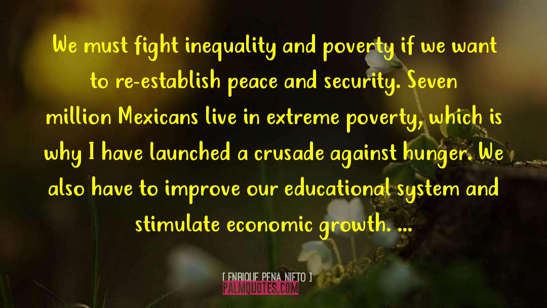 Enrique Pena Nieto Quotes: We must fight inequality and