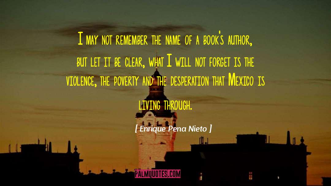 Enrique Pena Nieto Quotes: I may not remember the