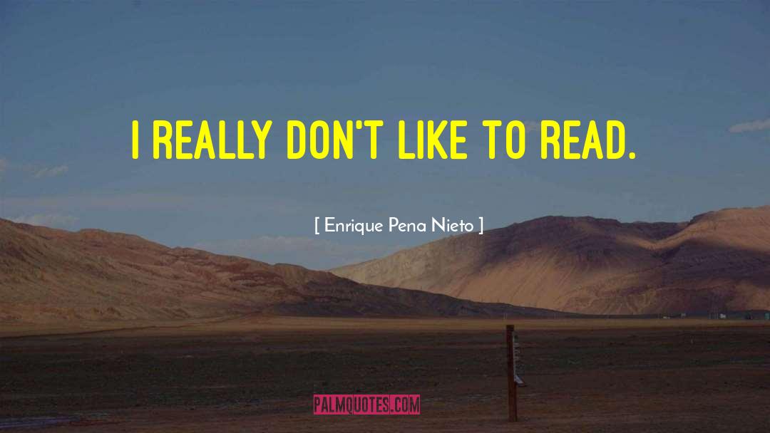 Enrique Pena Nieto Quotes: I really don't like to