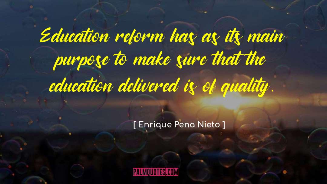 Enrique Pena Nieto Quotes: Education reform has as its