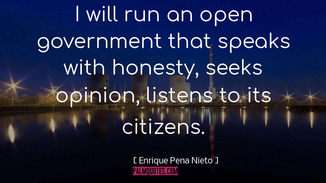 Enrique Pena Nieto Quotes: I will run an open