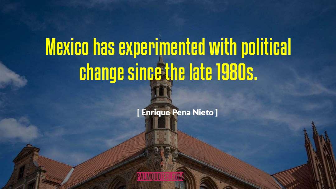 Enrique Pena Nieto Quotes: Mexico has experimented with political