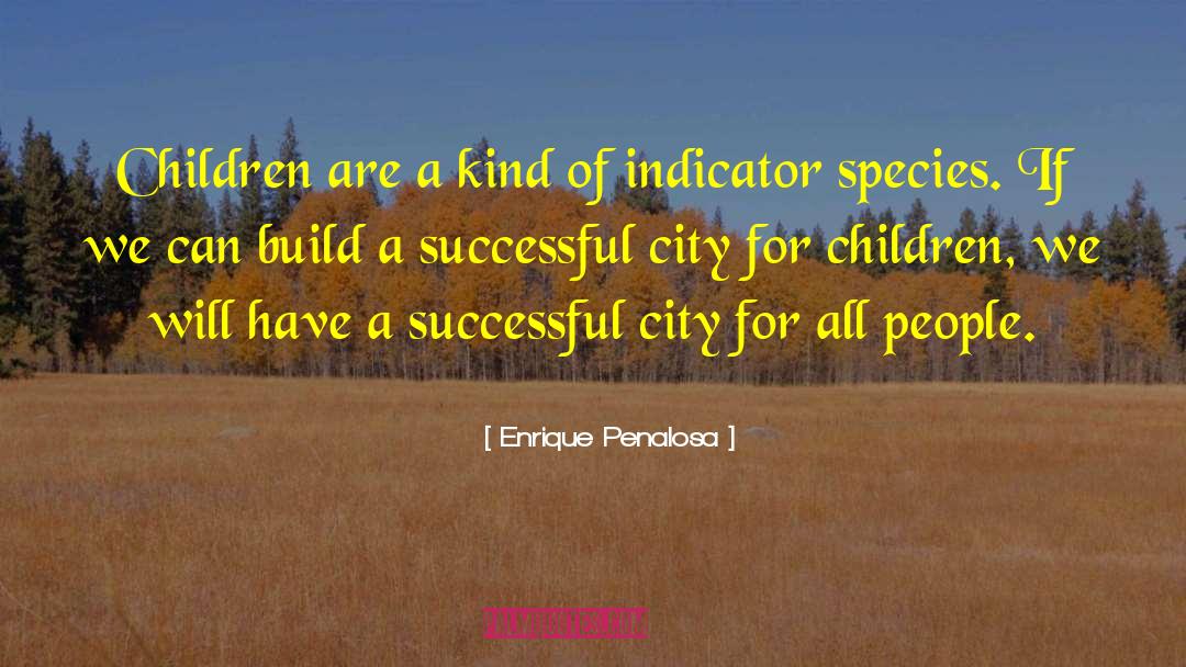 Enrique Penalosa Quotes: Children are a kind of