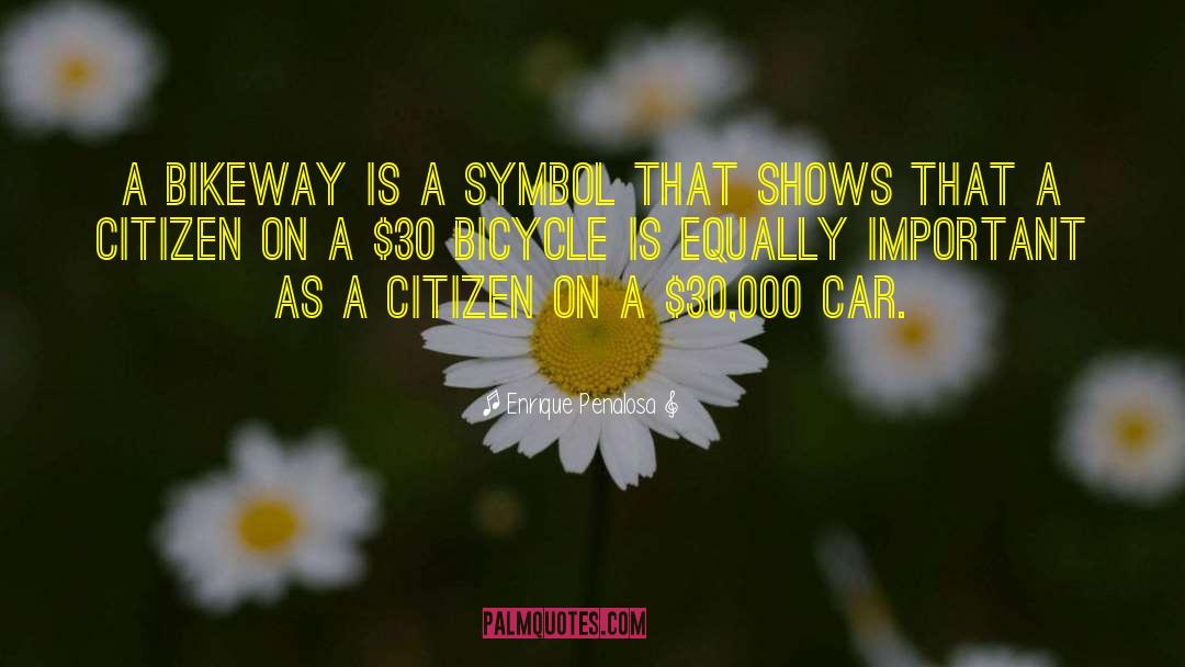 Enrique Penalosa Quotes: A bikeway is a symbol