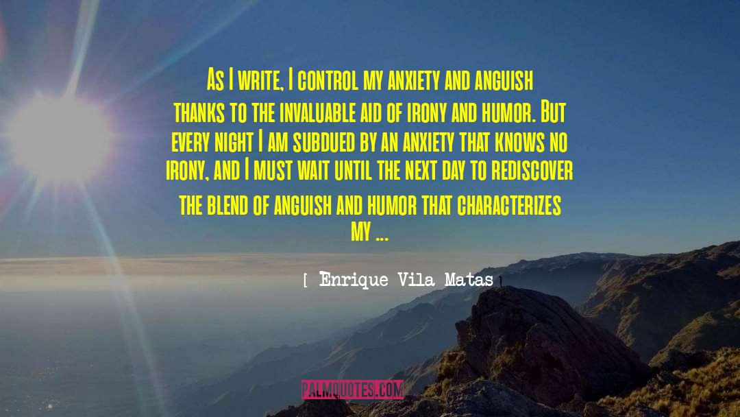 Enrique Vila-Matas Quotes: As I write, I control