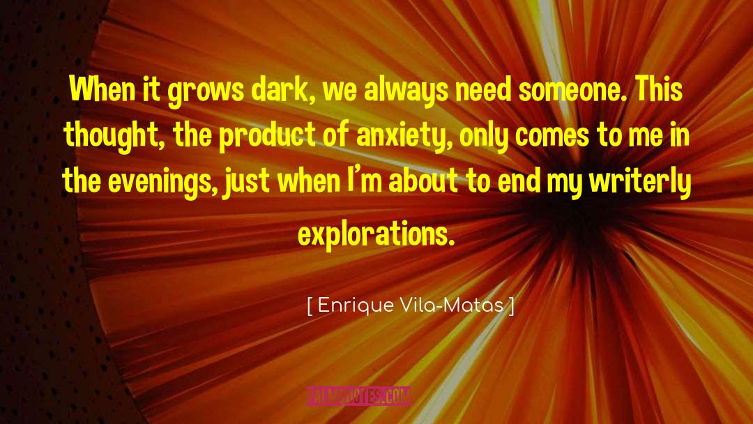 Enrique Vila-Matas Quotes: When it grows dark, we