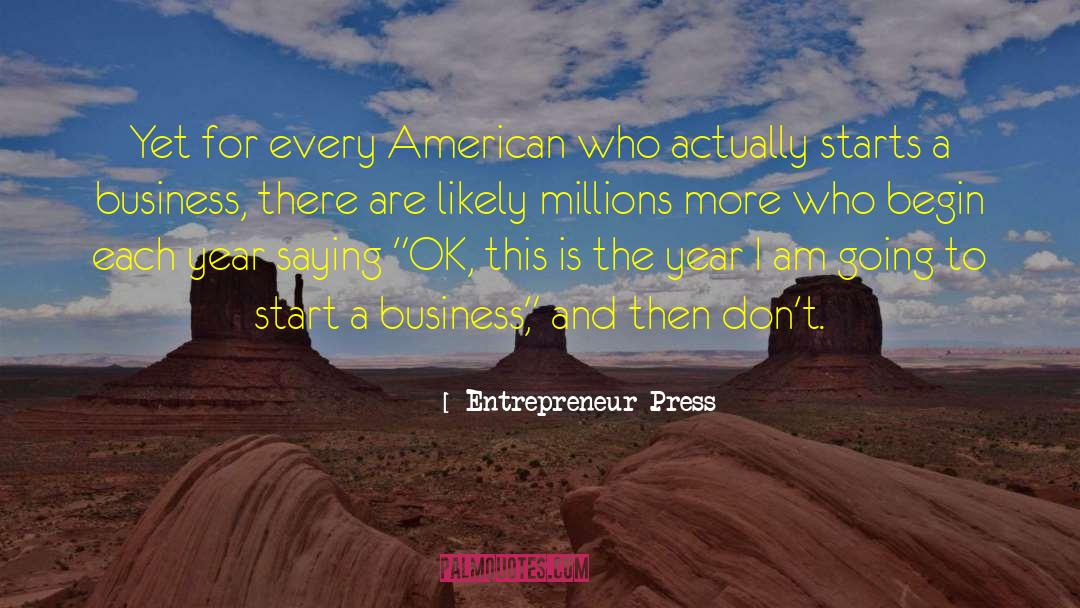 Entrepreneur Press Quotes: Yet for every American who