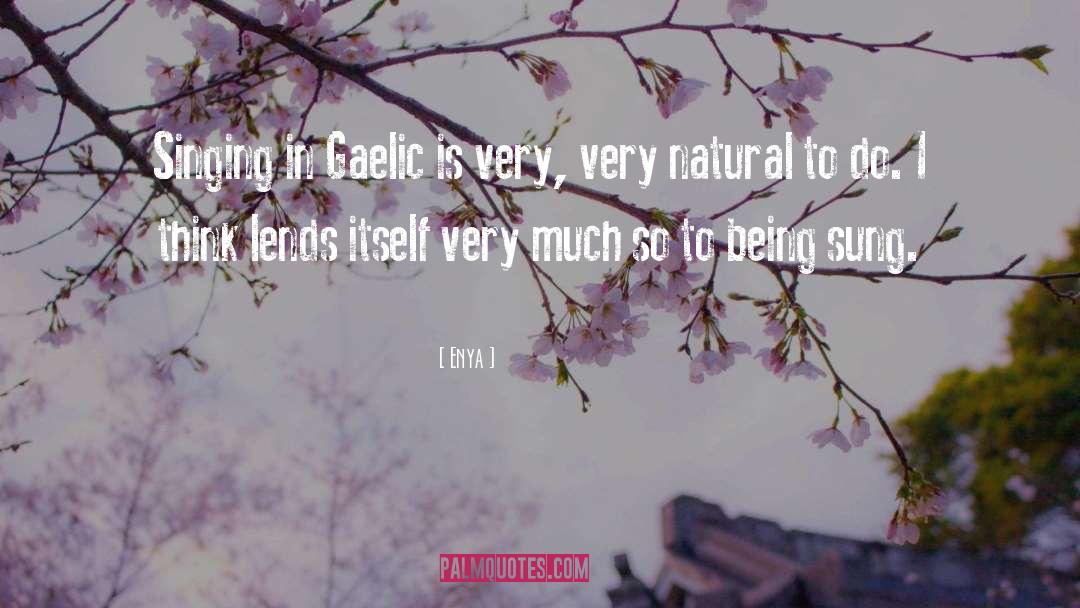 Enya Quotes: Singing in Gaelic is very,