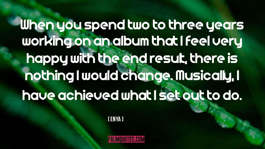 Enya Quotes: When you spend two to