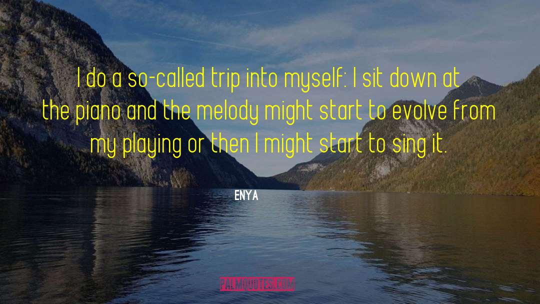 Enya Quotes: I do a so-called trip