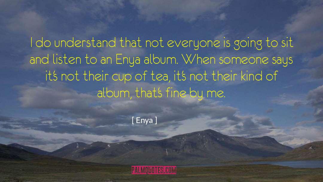 Enya Quotes: I do understand that not