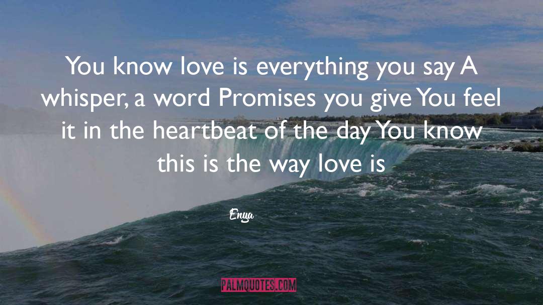 Enya Quotes: You know love is everything