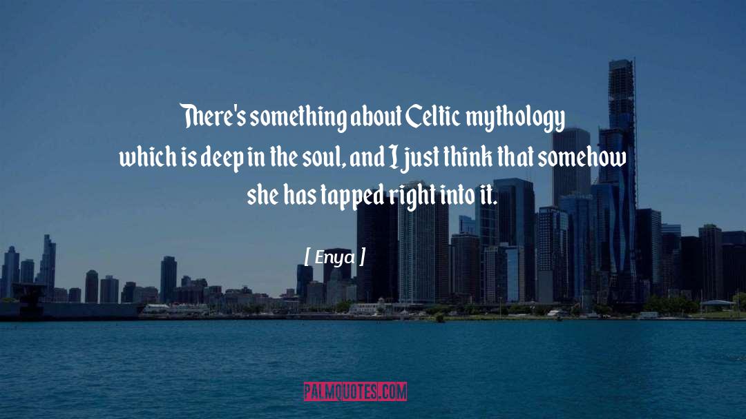 Enya Quotes: There's something about Celtic mythology