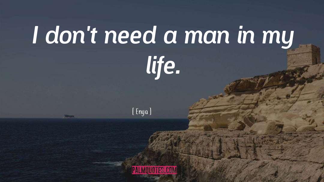 Enya Quotes: I don't need a man