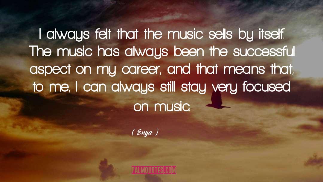 Enya Quotes: I always felt that the