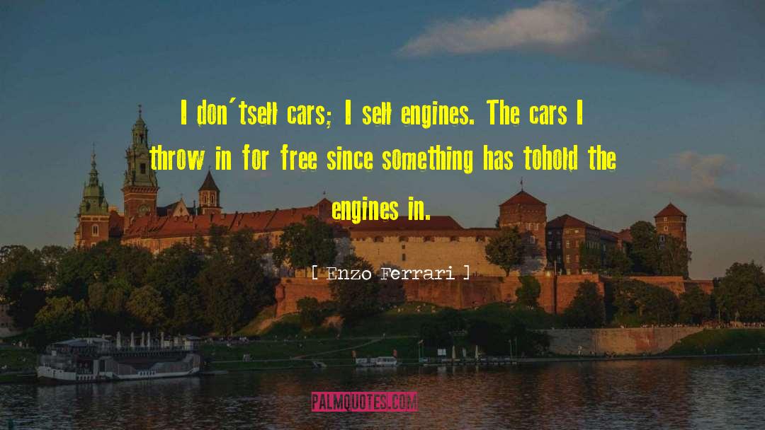 Enzo Ferrari Quotes: I don'tsell cars; I sell