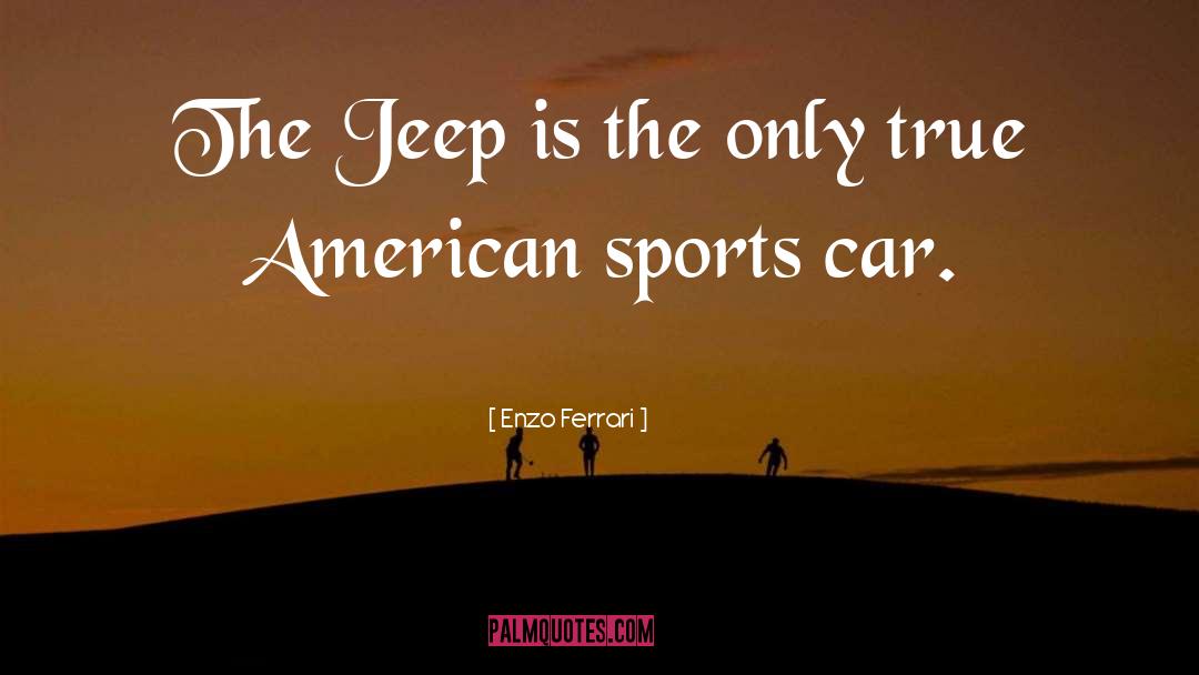 Enzo Ferrari Quotes: The Jeep is the only