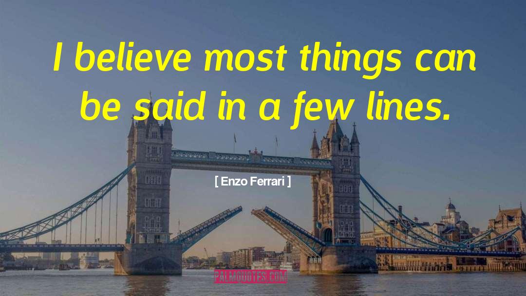 Enzo Ferrari Quotes: I believe most things can
