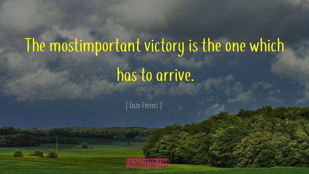 Enzo Ferrari Quotes: The mostimportant victory is the