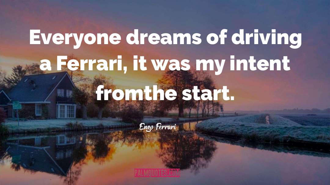 Enzo Ferrari Quotes: Everyone dreams of driving a