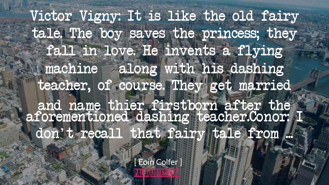 Eoin Colfer Quotes: Victor Vigny: It is like