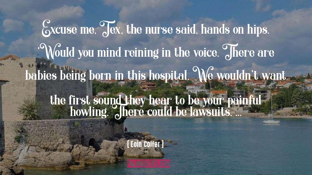 Eoin Colfer Quotes: Excuse me, Tex, the nurse