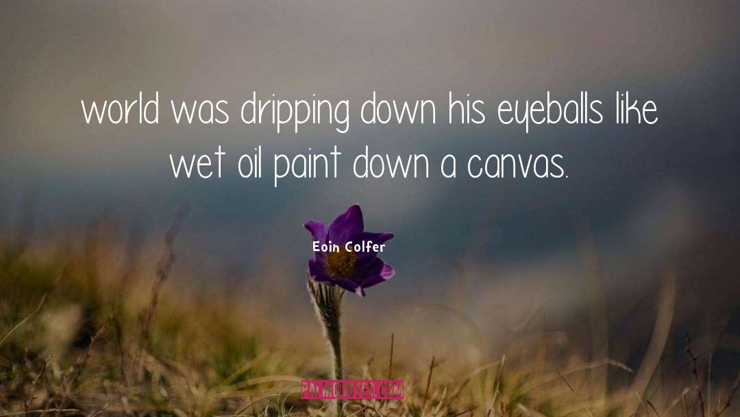 Eoin Colfer Quotes: world was dripping down his