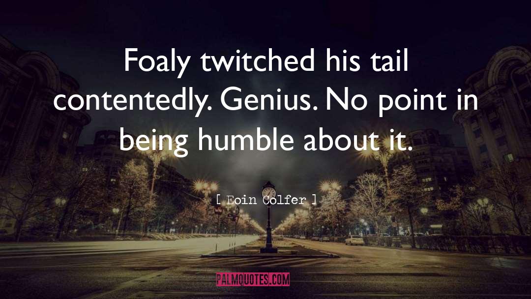 Eoin Colfer Quotes: Foaly twitched his tail contentedly.