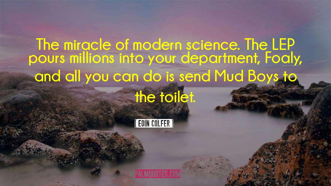 Eoin Colfer Quotes: The miracle of modern science.