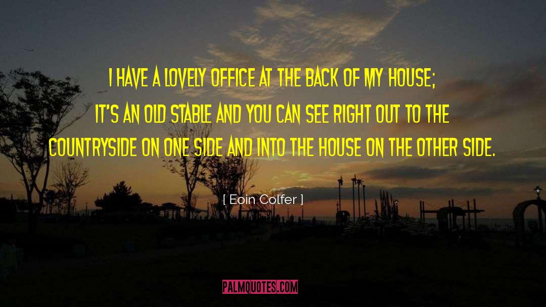 Eoin Colfer Quotes: I have a lovely office