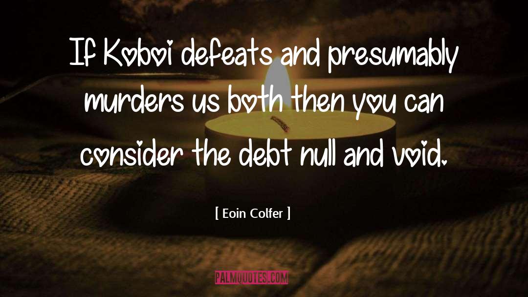 Eoin Colfer Quotes: If Koboi defeats and presumably