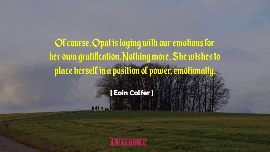 Eoin Colfer Quotes: Of course. Opal is toying