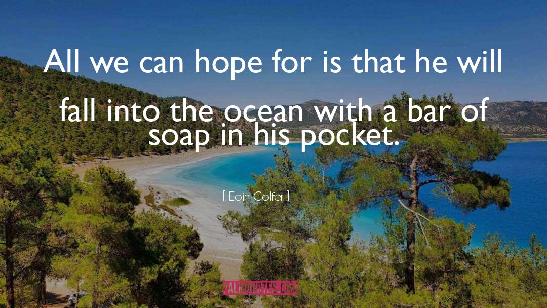 Eoin Colfer Quotes: All we can hope for