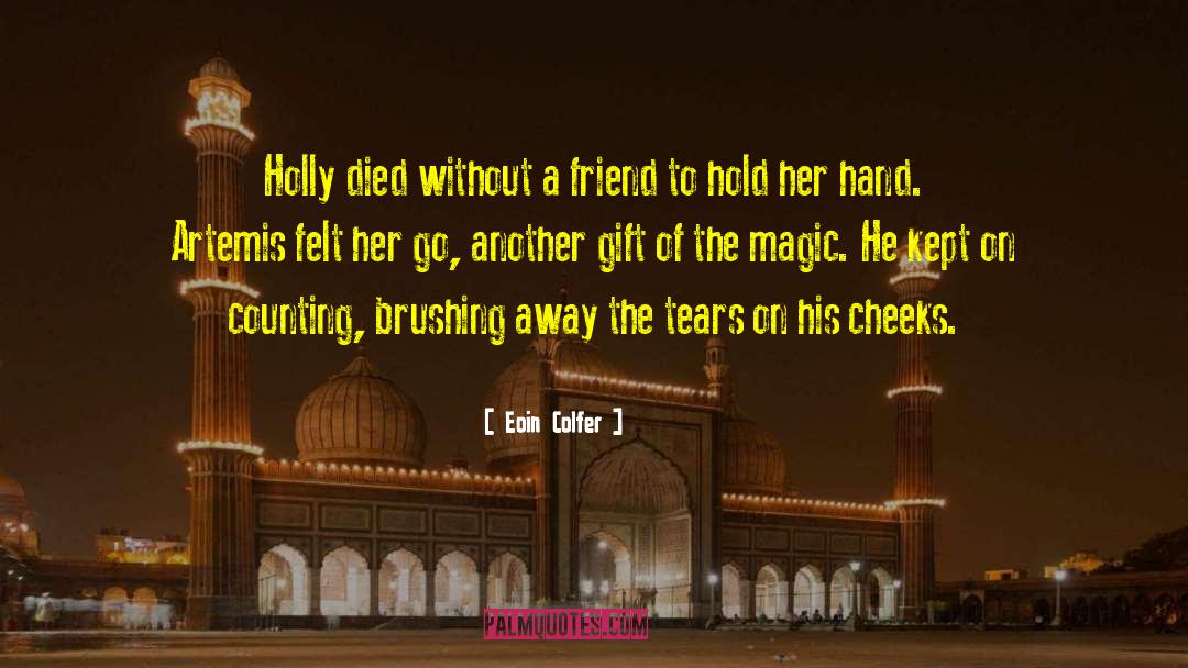 Eoin Colfer Quotes: Holly died without a friend