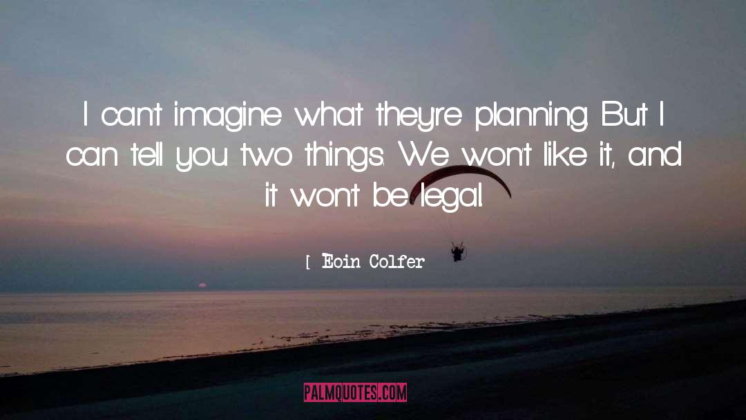 Eoin Colfer Quotes: I can't imagine what they're